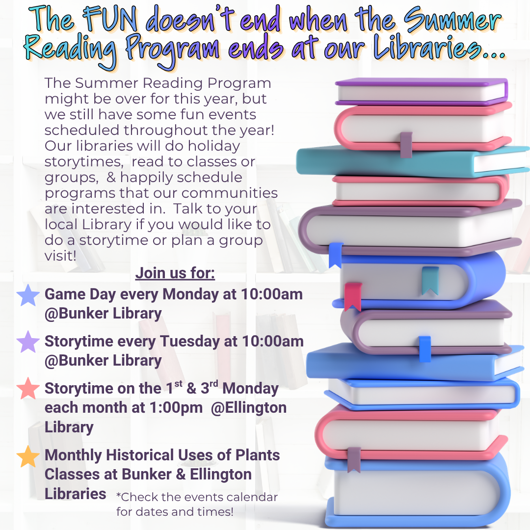 Join us for Storytime every Tuesday at 1000am @Bunker Library Storytime on the 1st & 3rd Monday each month at 100pm @Ellington Library Monthly Historical Uses of Plants Classes at Bunker & Ellingt.png