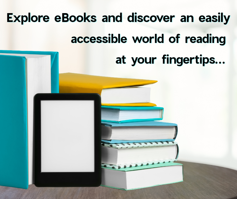 Explore eBooks Decorative image that says: Explore eBooks and discover an easily accessible world at your fingertips